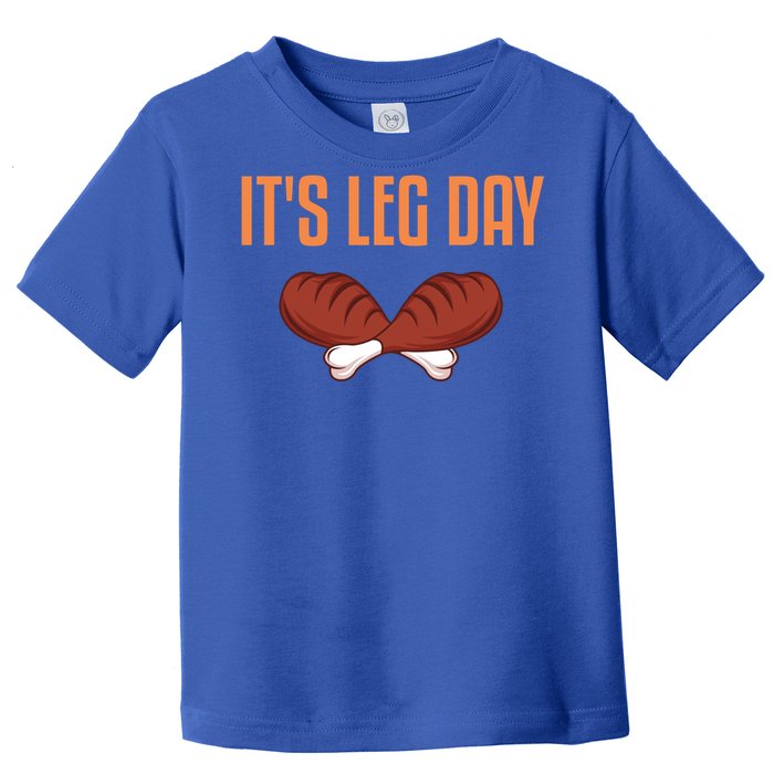 It's Leg Day Funny Thanksgiving Outfit Gift Toddler T-Shirt