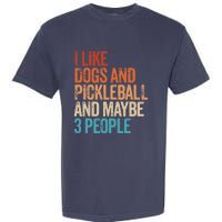 I Like Dogs Pickleball And Maybe 3 People Funny Vintage Garment-Dyed Heavyweight T-Shirt