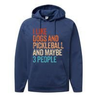 I Like Dogs Pickleball And Maybe 3 People Funny Vintage Performance Fleece Hoodie