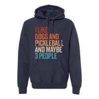 I Like Dogs Pickleball And Maybe 3 People Funny Vintage Premium Hoodie