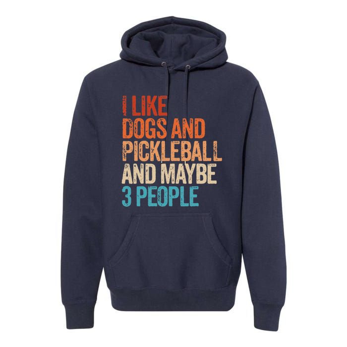 I Like Dogs Pickleball And Maybe 3 People Funny Vintage Premium Hoodie