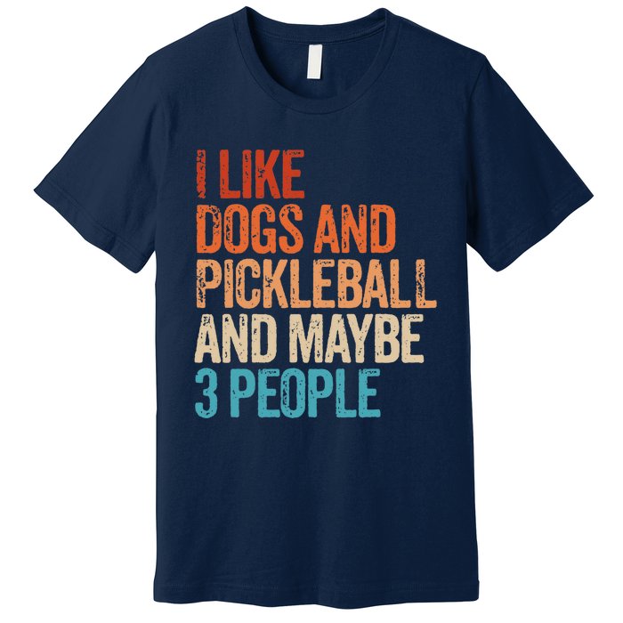 I Like Dogs Pickleball And Maybe 3 People Funny Vintage Premium T-Shirt