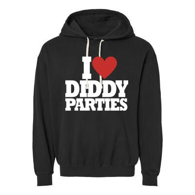 I Love Diddy Parties Garment-Dyed Fleece Hoodie