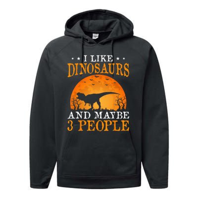 I Like Dinosaurs And Maybe 3 People Performance Fleece Hoodie