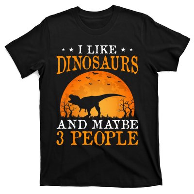 I Like Dinosaurs And Maybe 3 People T-Shirt