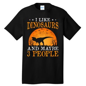 I Like Dinosaurs And Maybe 3 People Tall T-Shirt