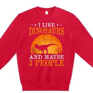 I Like Dinosaurs And Maybe 3 People Premium Crewneck Sweatshirt