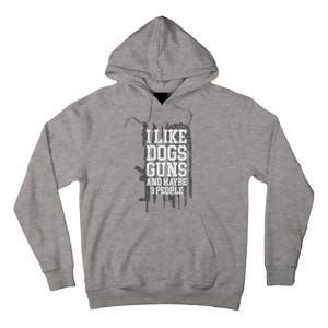 I Like Dogs Guns And Maybe 3 People Funny Usa Gun Lover Tall Hoodie