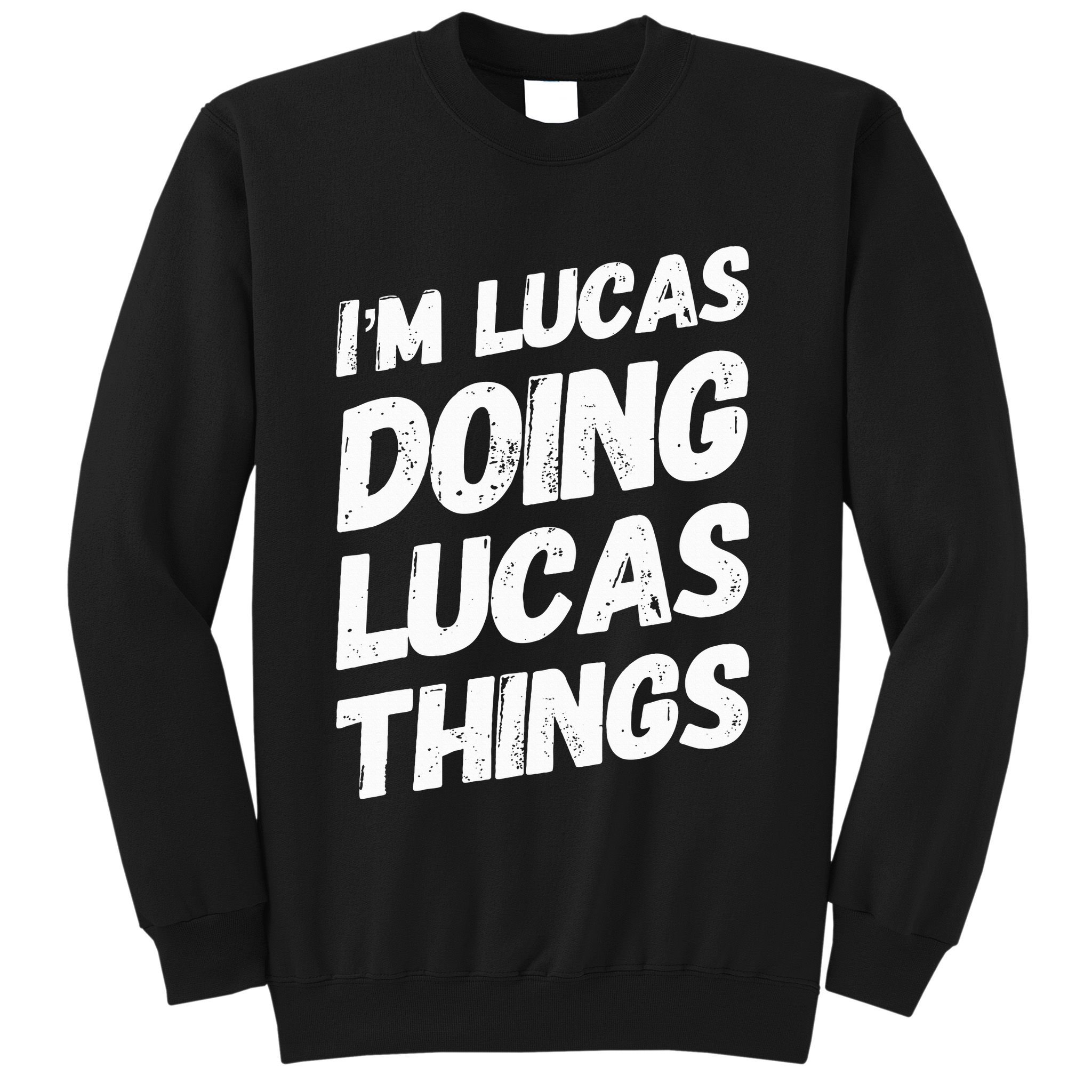 IM Lucas Doing Lucas Things Personalized Name Lucas Gifts Sweatshirt