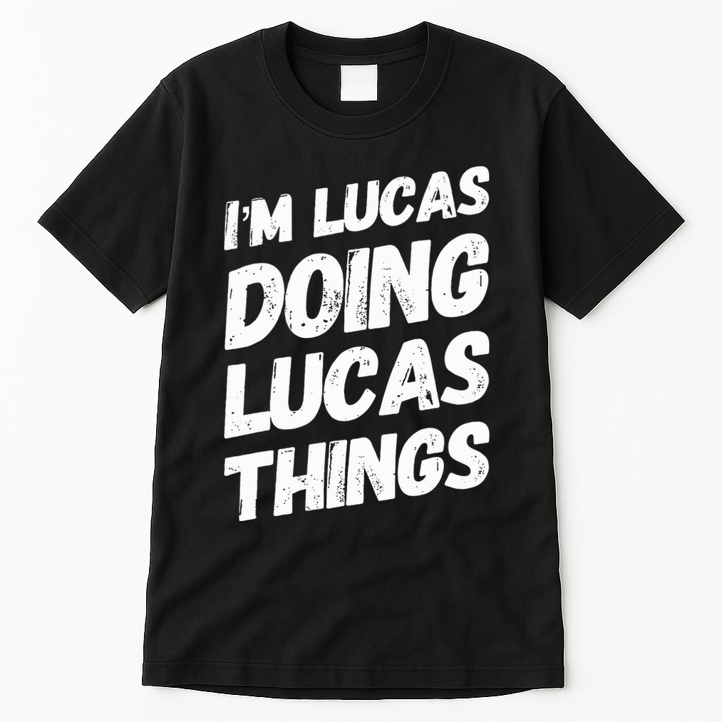 IM Lucas Doing Lucas Things Personalized Name Lucas Gifts Tall T-Shirt