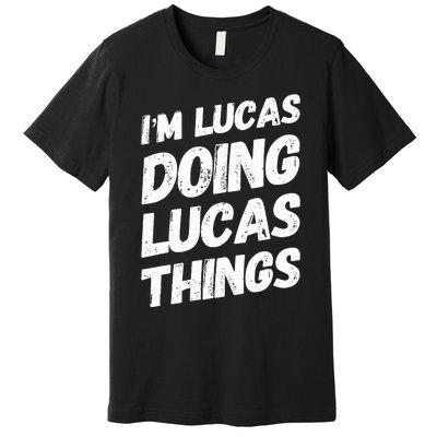 IM Lucas Doing Lucas Things Personalized Name Lucas Gifts Premium T-Shirt