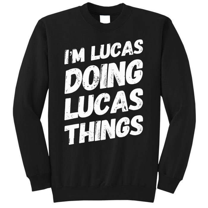 IM Lucas Doing Lucas Things Personalized Name Lucas Gifts Tall Sweatshirt