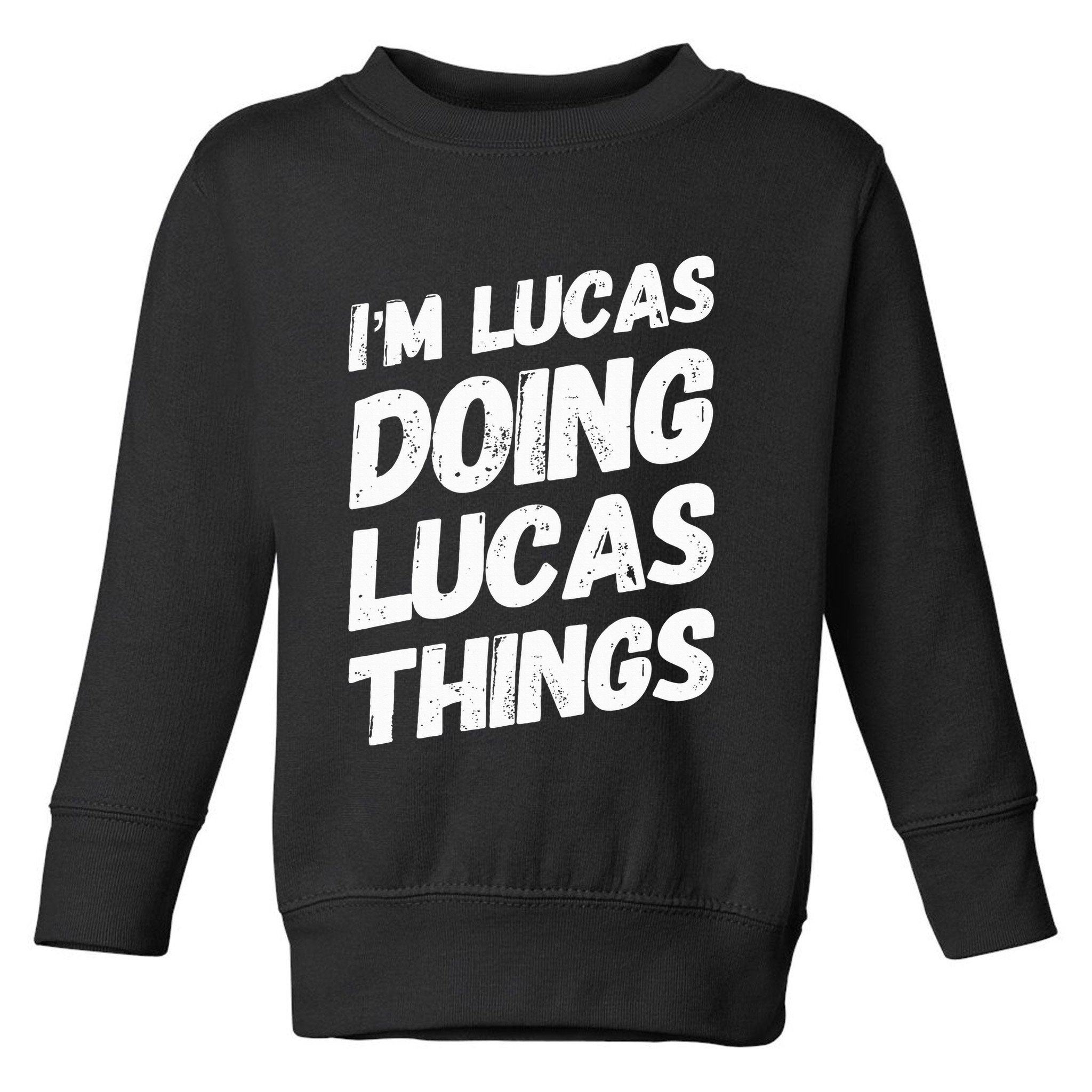 IM Lucas Doing Lucas Things Personalized Name Lucas Gifts Toddler Sweatshirt