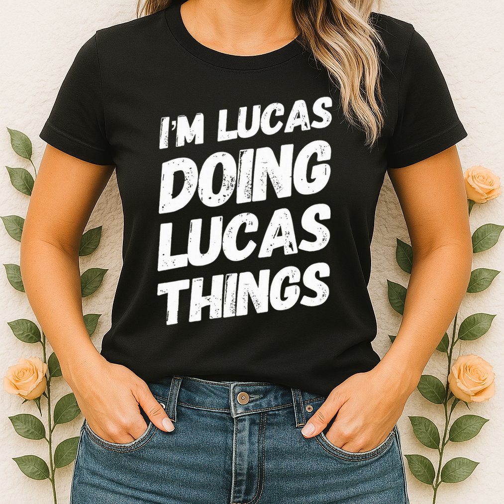 IM Lucas Doing Lucas Things Personalized Name Lucas Gifts Womens T-Shirt