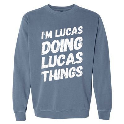 IM Lucas Doing Lucas Things Personalized Name Lucas Gifts Garment-Dyed Sweatshirt