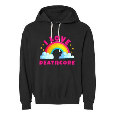 I Love Deathcore S Sarcastic Metal Deathcore Music Garment-Dyed Fleece Hoodie