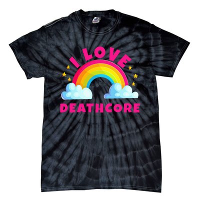 I Love Deathcore S Sarcastic Metal Deathcore Music Tie-Dye T-Shirt