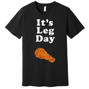 ItS Leg Day Funny Workout Novelty Joke Pun Chicken Leg Premium T-Shirt