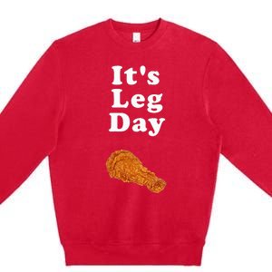 ItS Leg Day Funny Workout Novelty Joke Pun Chicken Leg Premium Crewneck Sweatshirt