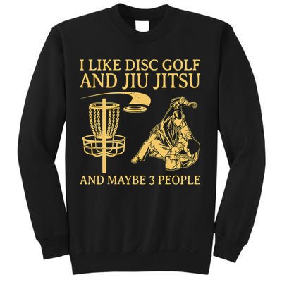 I Like Disc Golf And Jiu Jitsu And Maybe 3 People Sweatshirt