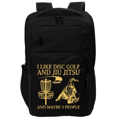 I Like Disc Golf And Jiu Jitsu And Maybe 3 People Impact Tech Backpack