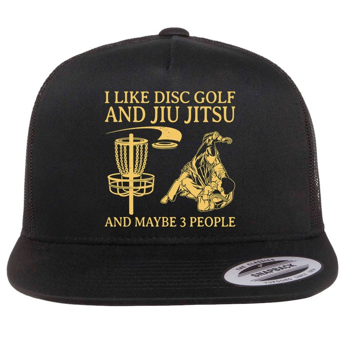 I Like Disc Golf And Jiu Jitsu And Maybe 3 People Flat Bill Trucker Hat
