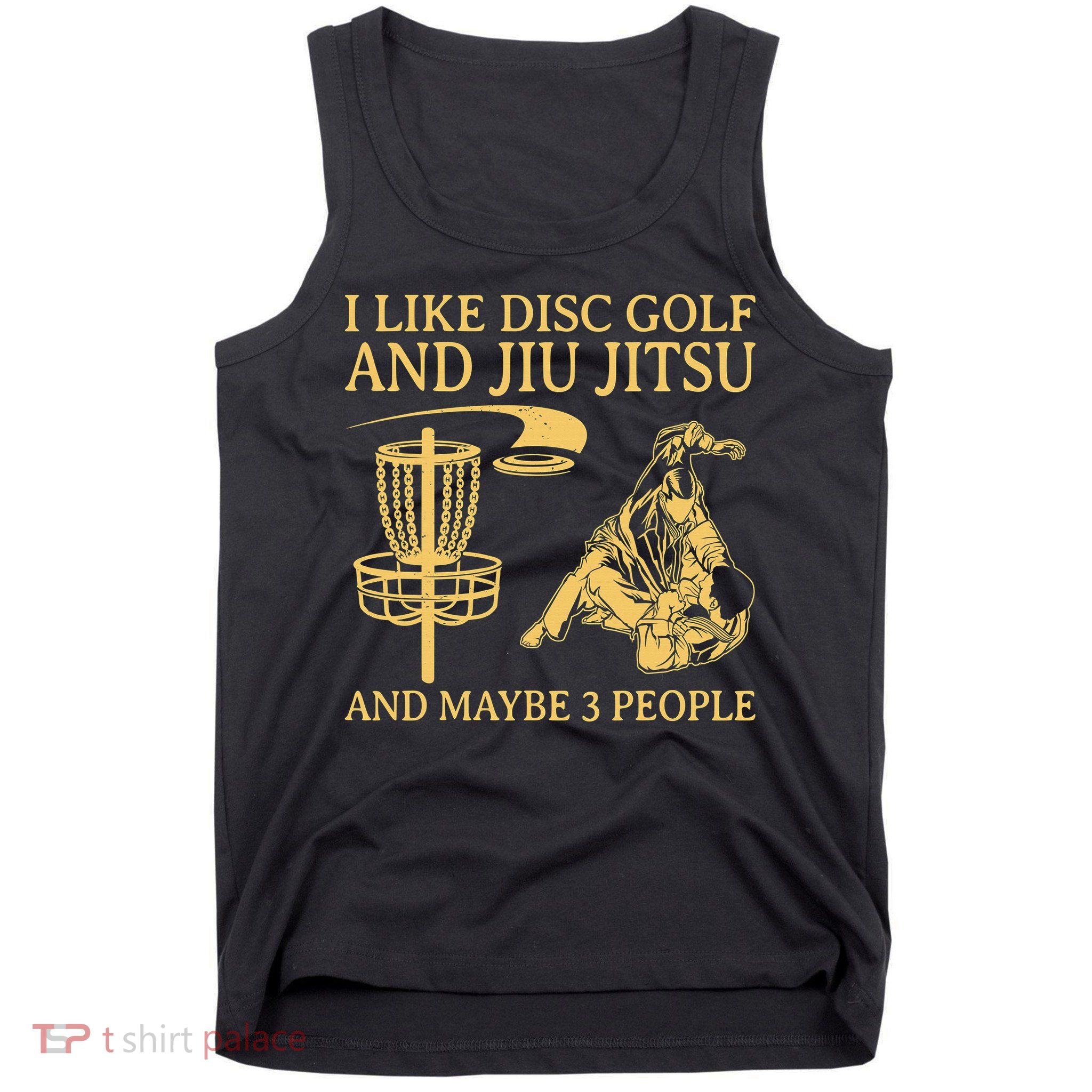 I Like Disc Golf And Jiu Jitsu And Maybe 3 People Tank Top