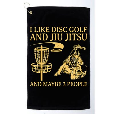 I Like Disc Golf And Jiu Jitsu And Maybe 3 People Golf Towel