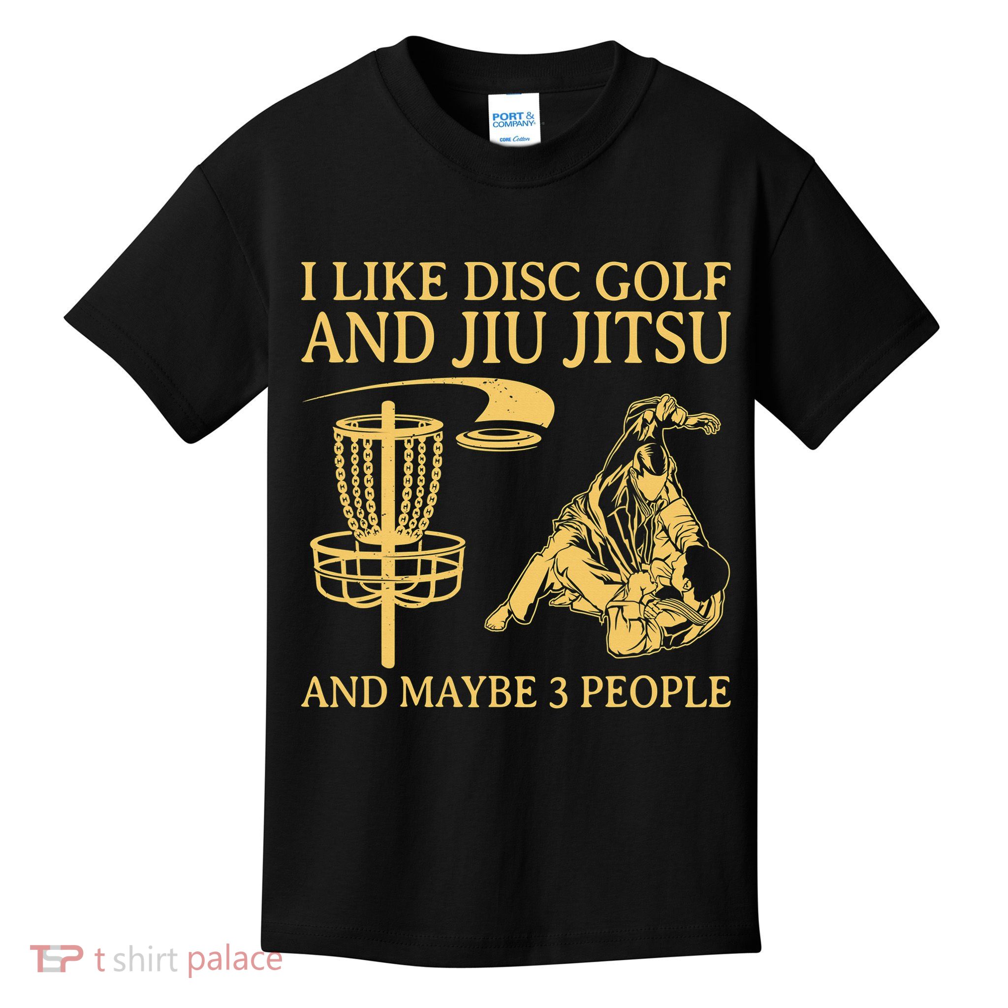 I Like Disc Golf And Jiu Jitsu And Maybe 3 People Kids T-Shirt