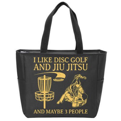 I Like Disc Golf And Jiu Jitsu And Maybe 3 People Zip Tote Bag