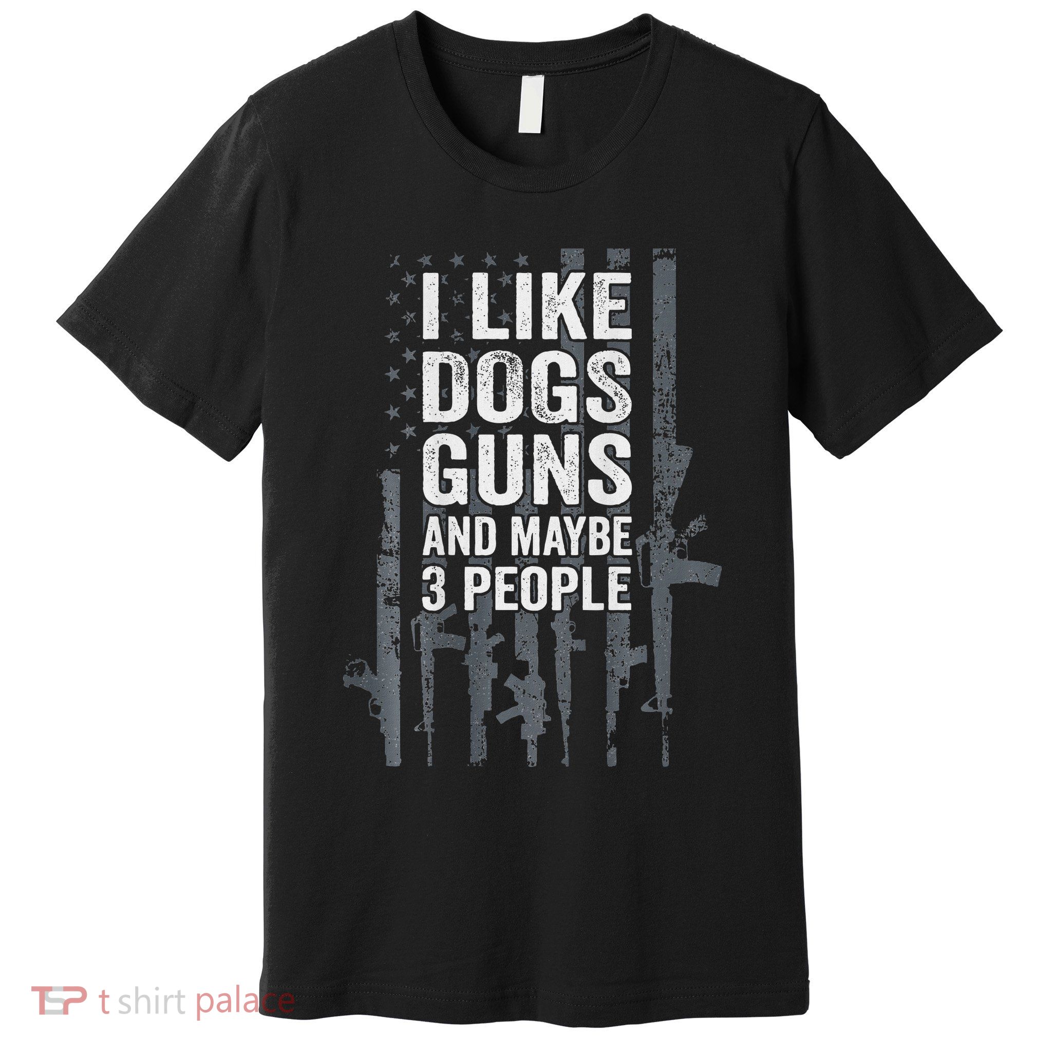 I Like Dogs Guns And Maybe 3 People Funny Gun Premium T-Shirt