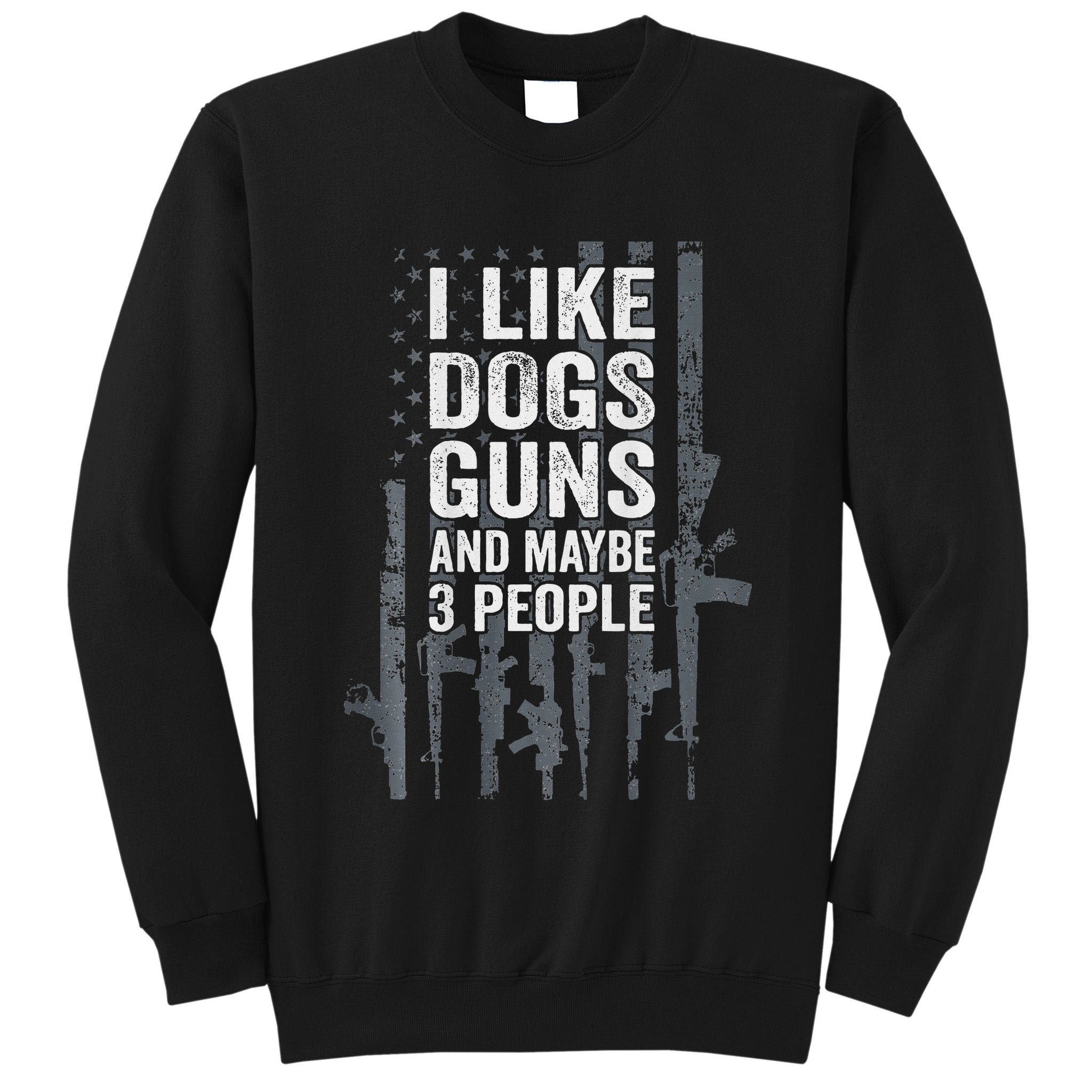 I Like Dogs Guns And Maybe 3 People Funny Gun Tall Sweatshirt