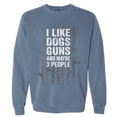 I Like Dogs Guns And Maybe 3 People Funny Gun Garment-Dyed Sweatshirt