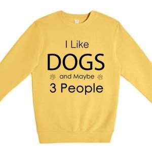 I Like Dogs And Maybe 3 People Dog Lover Cool Gift Premium Crewneck Sweatshirt