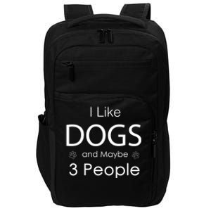 I Like Dogs And Maybe 3 People Dog Lover Cool Gift Impact Tech Backpack