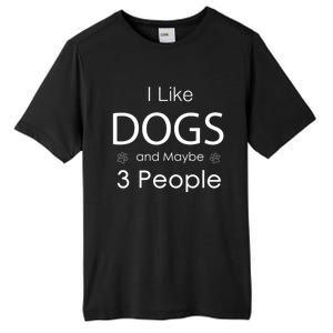 I Like Dogs And Maybe 3 People Dog Lover Cool Gift Tall Fusion ChromaSoft Performance T-Shirt