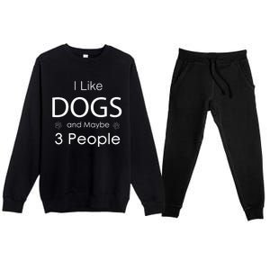 I Like Dogs And Maybe 3 People Dog Lover Cool Gift Premium Crewneck Sweatsuit Set