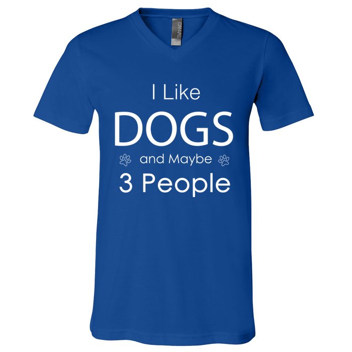 I Like Dogs And Maybe 3 People Dog Lover Cool Gift V-Neck T-Shirt