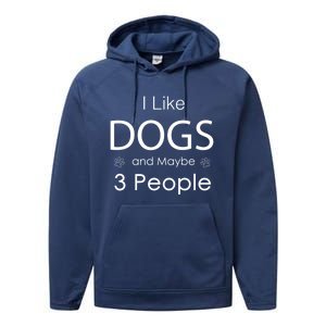 I Like Dogs And Maybe 3 People Dog Lover Cool Gift Performance Fleece Hoodie