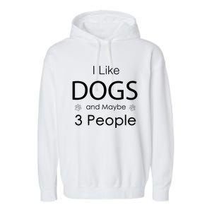 I Like Dogs And Maybe 3 People Dog Lover Cool Gift Garment-Dyed Fleece Hoodie