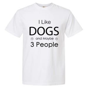 I Like Dogs And Maybe 3 People Dog Lover Cool Gift Garment-Dyed Heavyweight T-Shirt