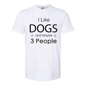 I Like Dogs And Maybe 3 People Dog Lover Cool Gift Softstyle CVC T-Shirt