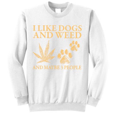 I Like Dogs And Weed And Maybe 3 People 420 Day Cannabis Sweatshirt