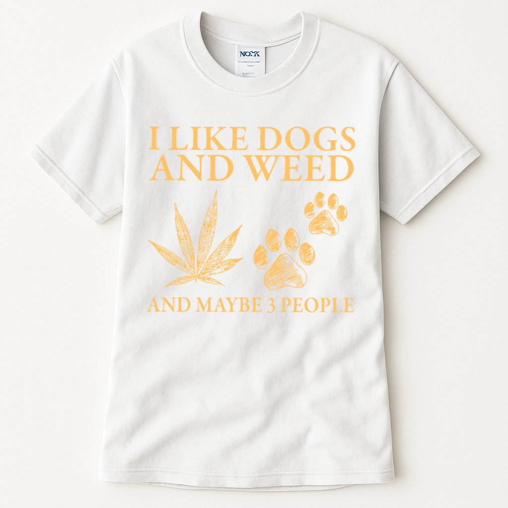 I Like Dogs And Weed And Maybe 3 People 420 Day Cannabis Tall T-Shirt