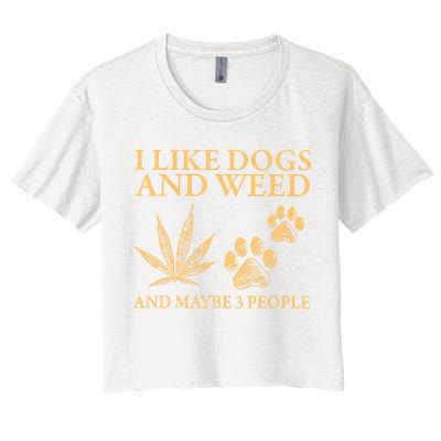 I Like Dogs And Weed And Maybe 3 People 420 Day Cannabis Women's Crop Top Tee