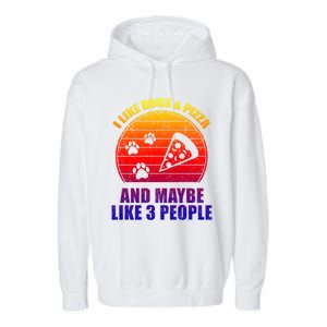 I Like Dogs And Pizza And Maybe 3 People Retro Funny Dog Pizza Gift Garment-Dyed Fleece Hoodie