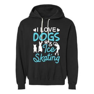 I Love Dogs And Ice Skating Garment-Dyed Fleece Hoodie