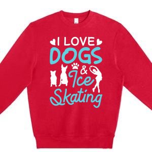 I Love Dogs And Ice Skating Premium Crewneck Sweatshirt