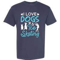 I Love Dogs And Ice Skating Garment-Dyed Heavyweight T-Shirt