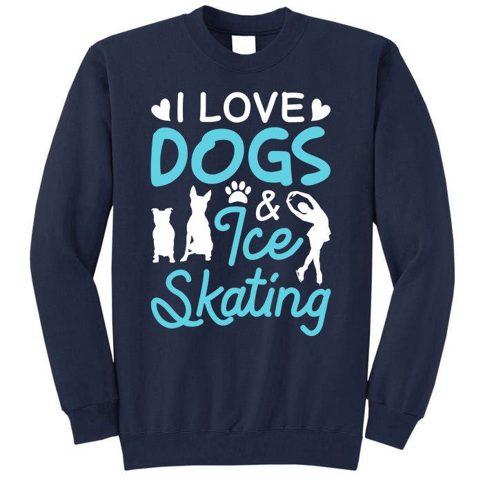 I Love Dogs And Ice Skating Tall Sweatshirt